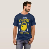 I Like Exercise Because I Love Eating Funny Gym T-Shirt (Vorne ganz)