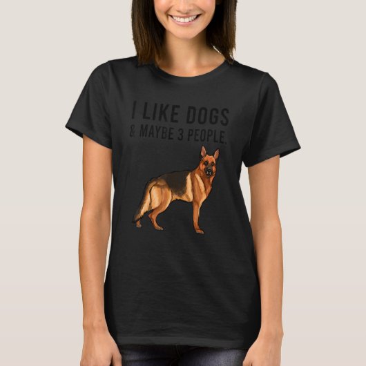 I Like German Shepherd Dogs And Maybe 3 People T-Shirt (Vorderseite)