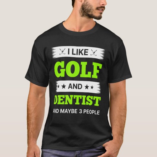 I Like Golf And Dentist And Maybe 3 People T-Shirt (Vorderseite)