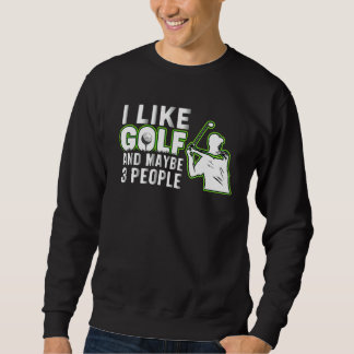 I Like Golf And Maybe 3 People Golf Dad Fathers Sweatshirt