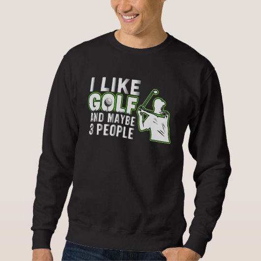 I Like Golf And Maybe 3 People   Golf Dad Fathers  Sweatshirt (Vorderseite)
