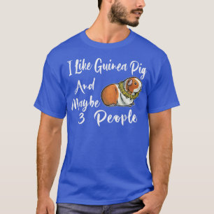 I Like Guinea Pig And Maybe 3 People For Men Women T-Shirt
