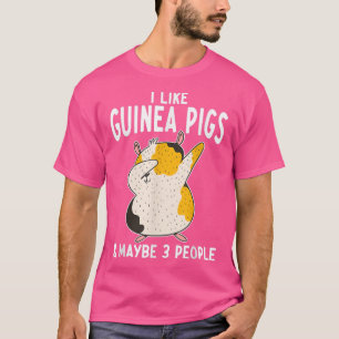 I like Guinea Pigs and maybe 3 People Cute Guinea  T-Shirt
