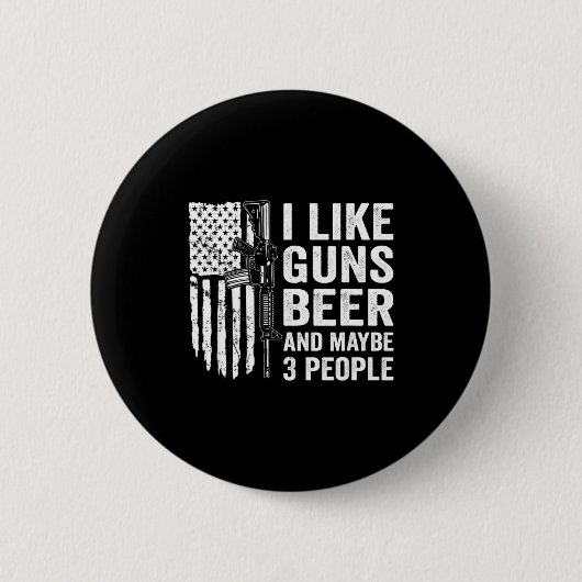 I Like Guns Beer Maybe 3 People Funny Drinking Button (Vorderseite)