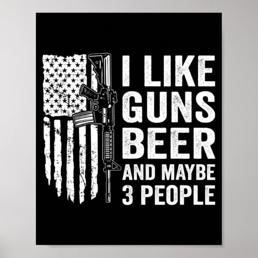 I Like Guns Beer Maybe 3 People Funny Drinking  Poster (Vorne)