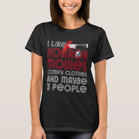 I Like Horror Movies Comfy Clothes And Maybe 3 Peo T-Shirt (Vorderseite)