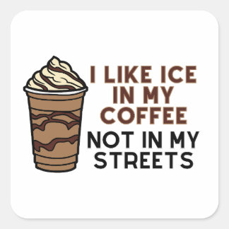 I like ice in my coffee not in my streets sticker