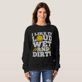 I Like It Loud Wet & Dirty Saying Construction Sit Sweatshirt (Vorne ganz)