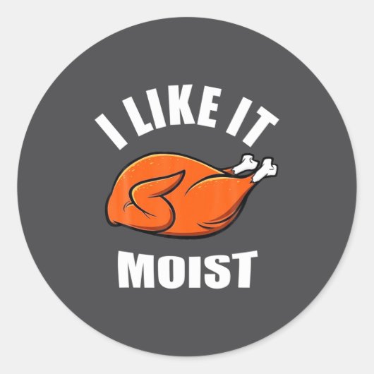 I Like It Moist Funny Thanksgiving Runder Aufkleber (Vorderseite)