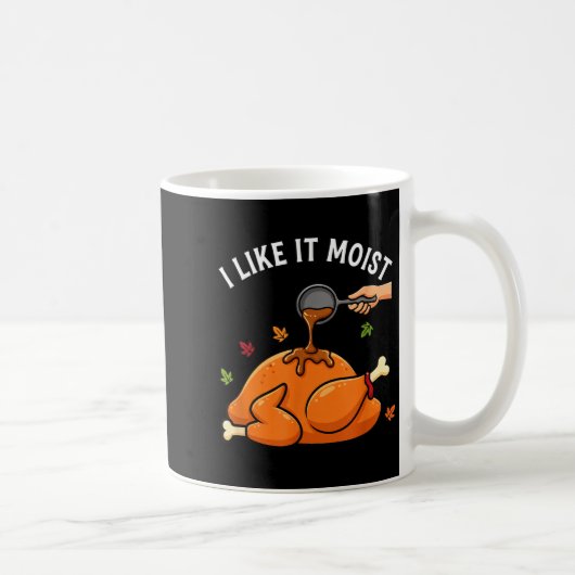 I Like It Moist Funny Thanksgiving Turkey Design F Kaffeetasse (Rechts)