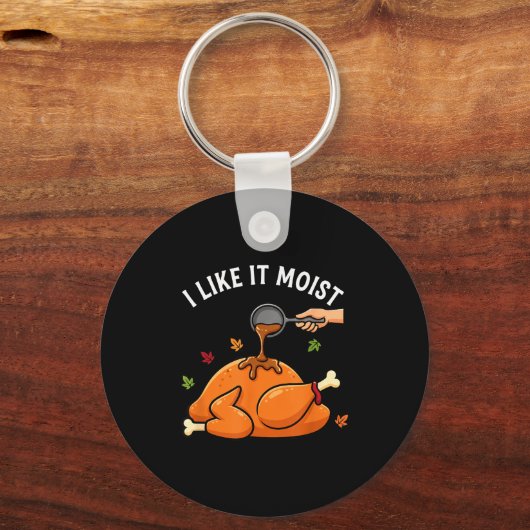 I Like It Moist Funny Thanksgiving Turkey Design F Schlüsselanhänger (Vorderseite)