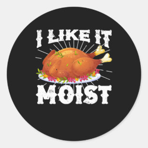 I Like It Moist Funny Turkey Thanksgiving Runder Aufkleber