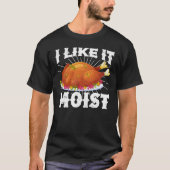 I Like It Moist Funny Turkey Thanksgiving T-Shirt (Vorderseite)