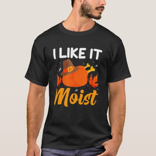 I like IT MOIST Shirt Erntedank Kostüm Türkei (Vorderseite)