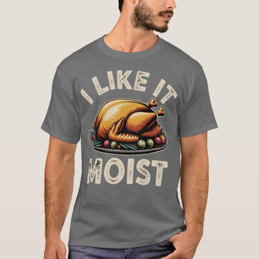 I Like it Moist T-Shirt (Vorderseite)