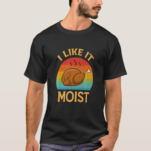 I Like It Moist  Thanksgiving Costume Retro Turkey T-Shirt (Vorderseite)