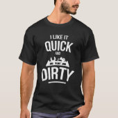 I Like It Quick And Dirty Garage Funny Car Mechani T-Shirt (Vorderseite)