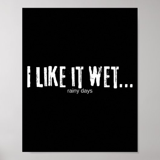 I Like It Wet… Rainy Days Funny Humorous Weather Poster (Vorne)