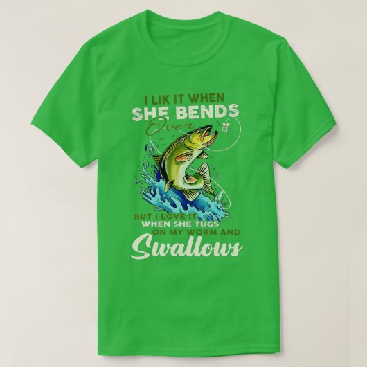 I Like It When She Bends Over Fishing Fisherman Fi T-Shirt (Design vorne)