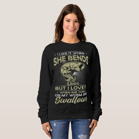 I Like It When She Bends Over Fishing  Fishing Sweatshirt (Vorne ganz)