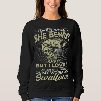 I Like It When She Bends Over Fishing Fishing Sweatshirt