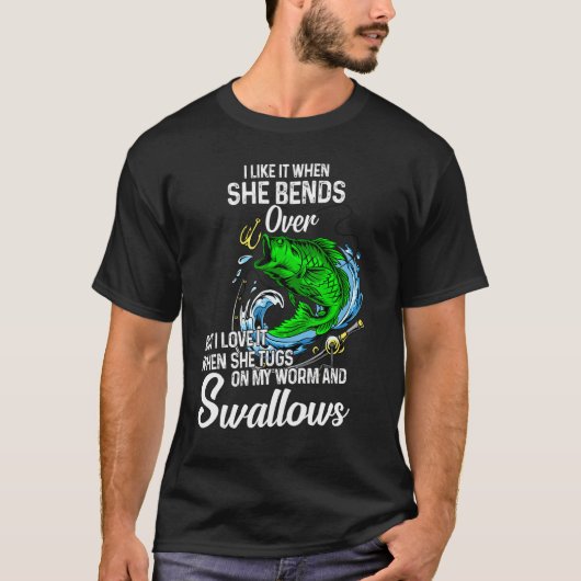 I Like It When She Bends Over Fishing for Men T-Shirt (Vorderseite)