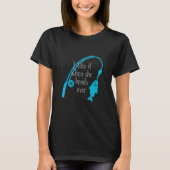 I like it when she bends over   Fishing T-Shirt (Vorderseite)