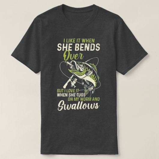 I Like It When She Bends Over Funny Fishing Father T-Shirt (Design vorne)