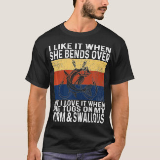 I Like It When She Bends Over Funny Fishing Lover  T-Shirt