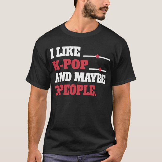 I Like K-Pop And Maybe 3 People Kpop South T-Shirt (Vorderseite)