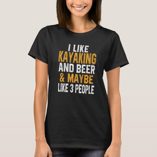 I Like Kayaking And Beer Kayak Lake Life Kanuing C T-Shirt (Vorderseite)