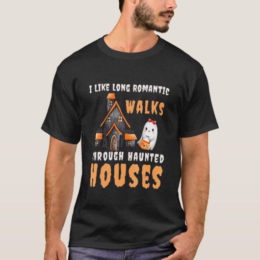 I Like Long Romantic Walks Through Haunted Houses  T-Shirt (Vorderseite)