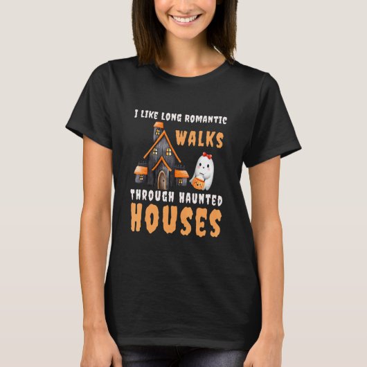 I Like Long Romantic Walks Through Haunted Houses  T-Shirt (Vorderseite)