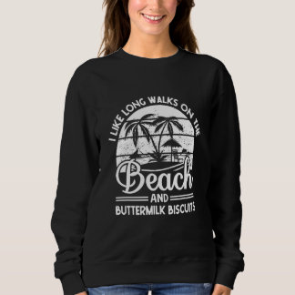 I Like Long Walks On The Beach And Buttermilk Bisc Sweatshirt
