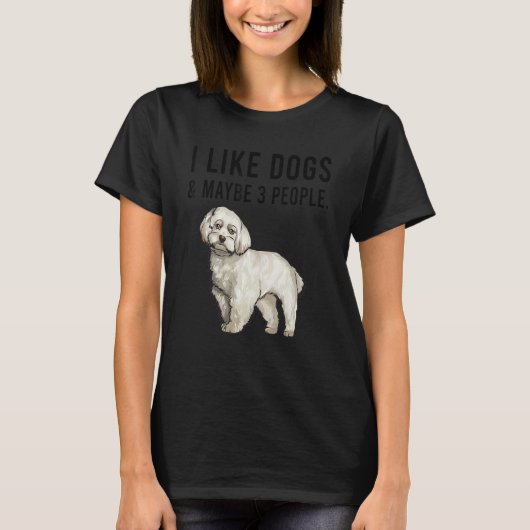 I Like Maltese Dogs And Maybe 3 People T-Shirt (Vorderseite)
