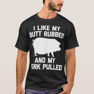 I LIke Mein Hintern Rubbed & My Pork Pulled Funny  T-Shirt