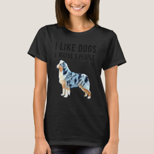 I Like Miniature American Shepherd Dogs and Maybe T-Shirt