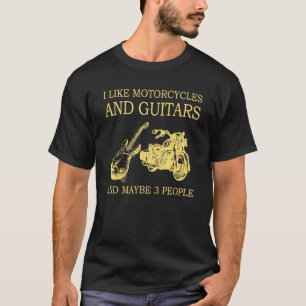 I Like Motorcycles And Guitars And Maybe 3 People  T-Shirt