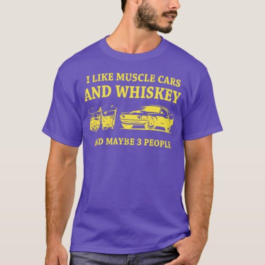 I Like Muscle Cars And Whiskey And Maybe 3 People T-Shirt (Vorderseite)