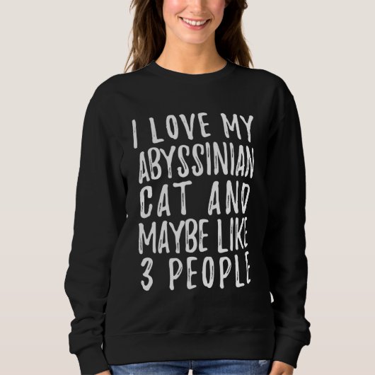 I Like My Abyssinian Cat And Maybe 3 People Cat Sweatshirt (Vorderseite)