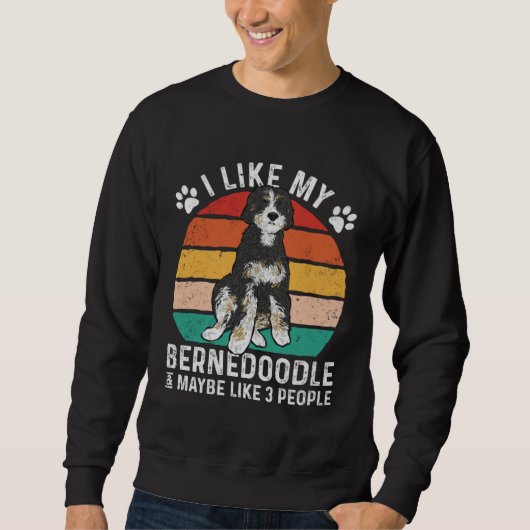 I Like My Bernedoodle And Maybe Like 3 People Sweatshirt (Vorderseite)