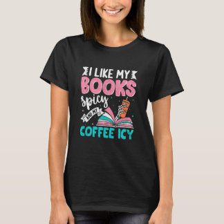I Like My Books Spicy Coffee ICY T-Shirt