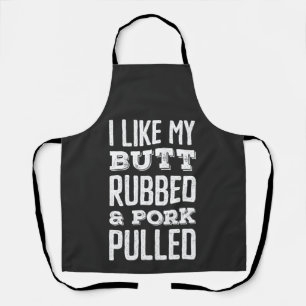 I Like My Butt Rubbed and Pork Pulled Sweatshirt Schürze