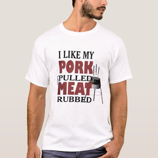I Like My Butt Rubbed Pork Pulled Funny Tee (Vorderseite)