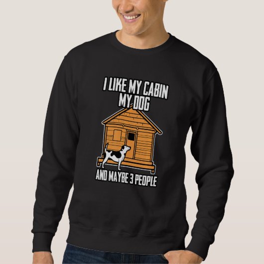 I Like My Cabin My Dog And Maybe 3 People   Sweatshirt (Vorderseite)
