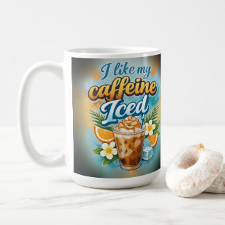 I like my caffeine iced kaffeetasse