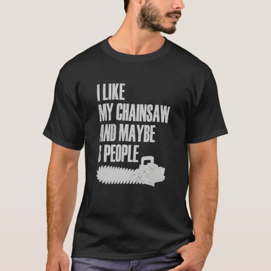 I Like My Chainsaw And Maybe 3 People Lumberjack A T-Shirt (Vorderseite)