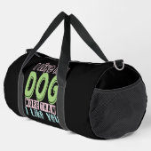 I Like My Dog More Than I Like You Duffle Bag (Rechte Ecke)