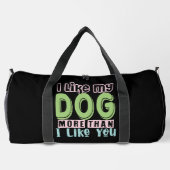 I Like My Dog More Than I Like You Duffle Bag (Rückseite)