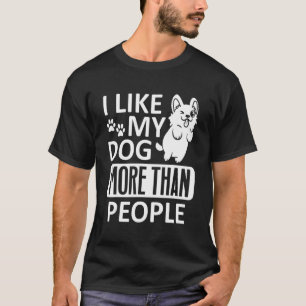 I Like My Dog More Than People   Dog  10 T-Shirt